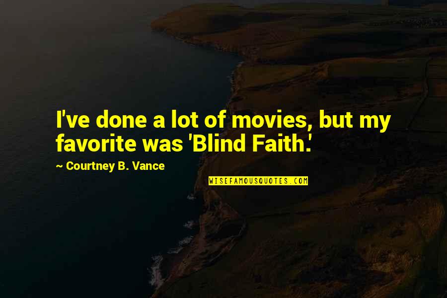 Blind Faith Quotes By Courtney B. Vance: I've done a lot of movies, but my