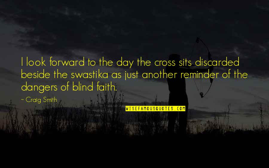 Blind Faith Quotes By Craig Smith: I look forward to the day the cross