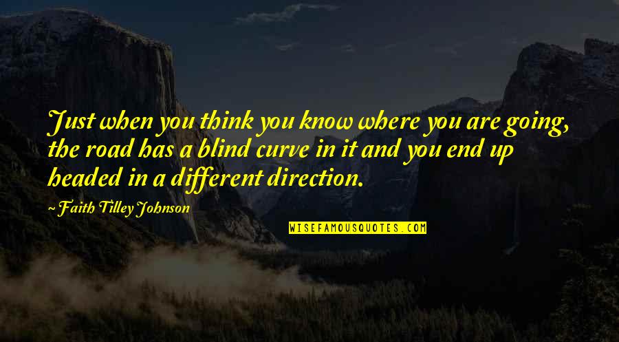 Blind Faith Quotes By Faith Tilley Johnson: Just when you think you know where you