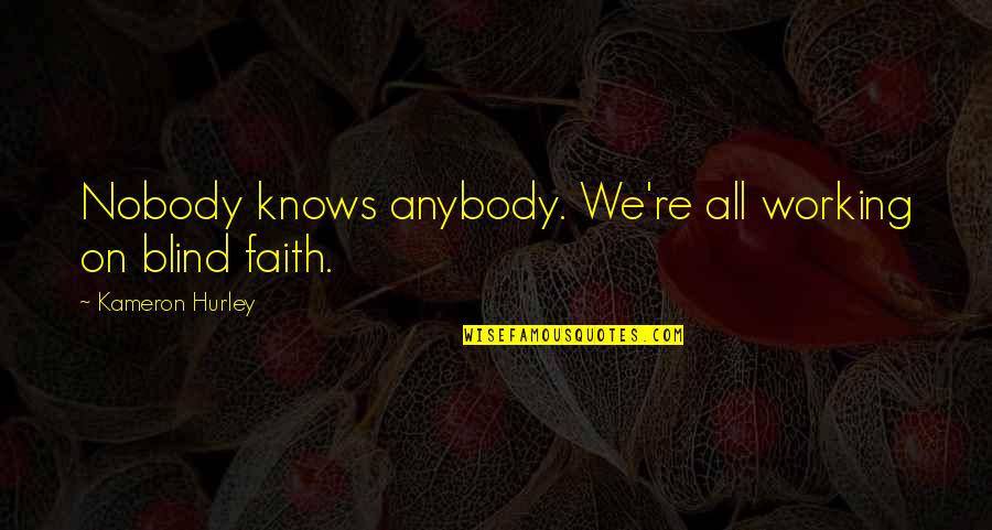 Blind Faith Quotes By Kameron Hurley: Nobody knows anybody. We're all working on blind