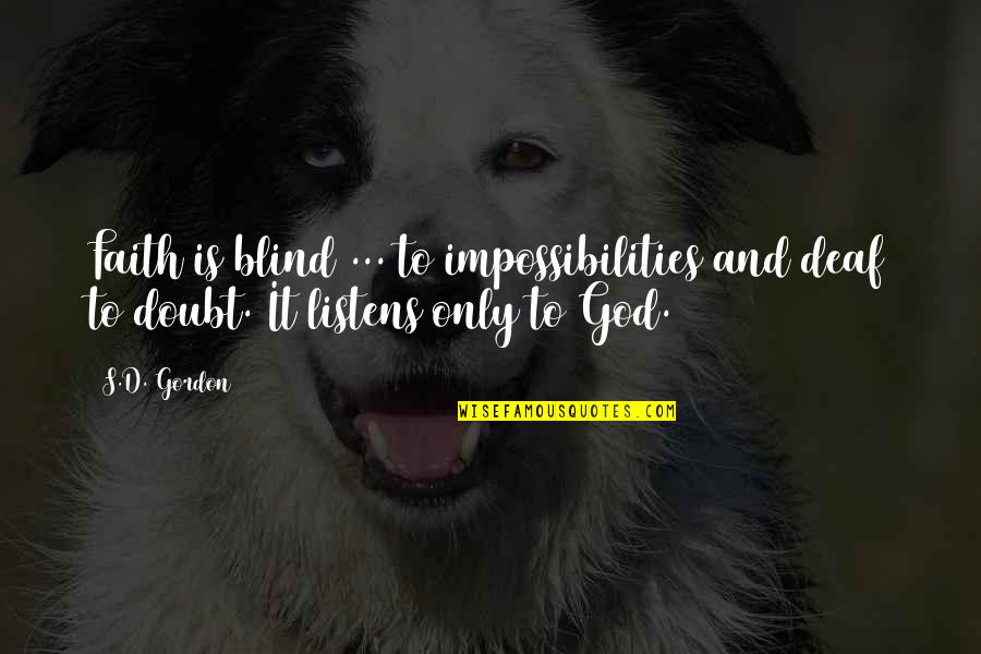 Blind Faith Quotes By S.D. Gordon: Faith is blind ... to impossibilities and deaf
