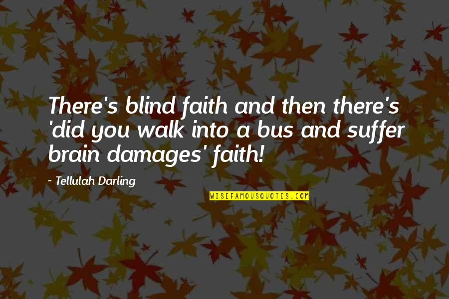 Blind Faith Quotes By Tellulah Darling: There's blind faith and then there's 'did you