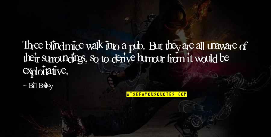 Blind Funny Quotes By Bill Bailey: Three blind mice walk into a pub. But Blind Funny Quotes By Bill Bailey: Three blind mice walk into a pub. But