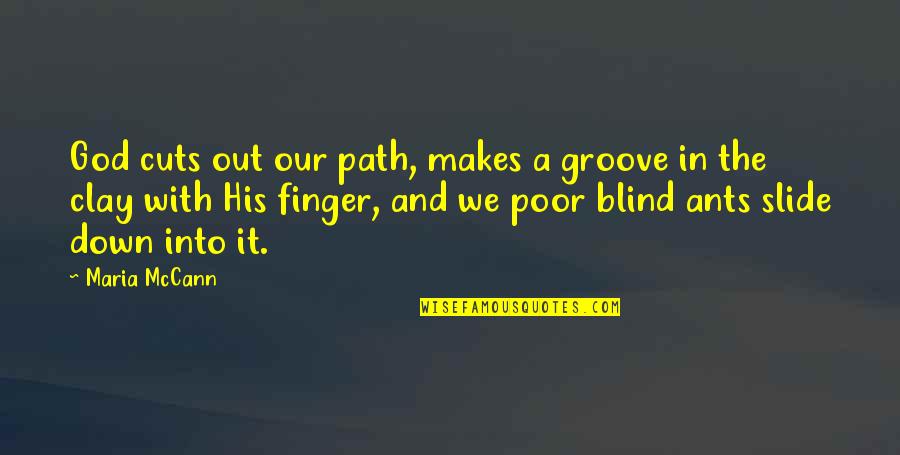 Blind God Quotes By Maria McCann: God cuts out our path, makes a groove Blind God Quotes By Maria McCann: God cuts out our path, makes a groove