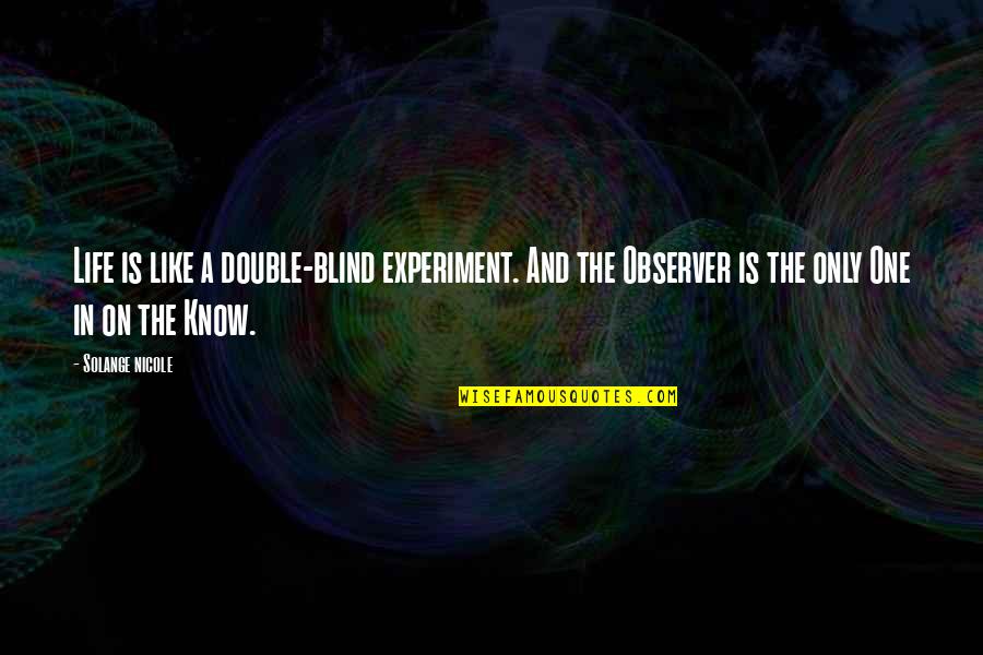 Blind God Quotes By Solange Nicole: Life is like a double-blind experiment. And the Blind God Quotes By Solange Nicole: Life is like a double-blind experiment. And the