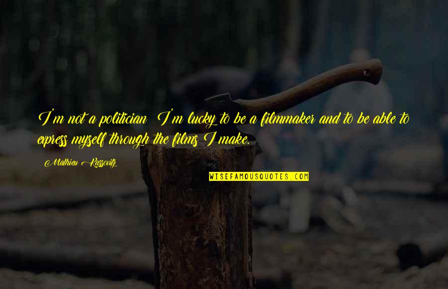Blind Hero Quotes By Mathieu Kassovitz: I'm not a politician; I'm lucky to be