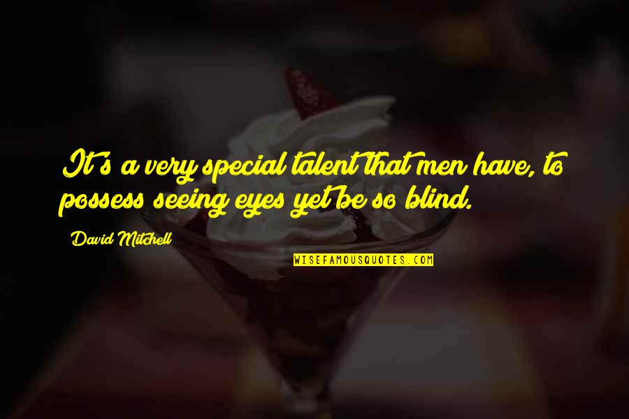 Blind It Quotes By David Mitchell: It's a very special talent that men have,