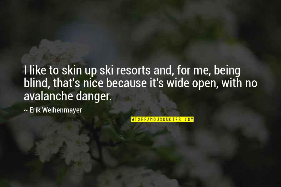 Blind It Quotes By Erik Weihenmayer: I like to skin up ski resorts and,
