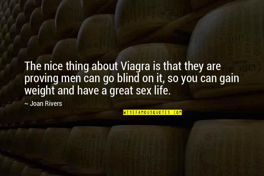 Blind It Quotes By Joan Rivers: The nice thing about Viagra is that they