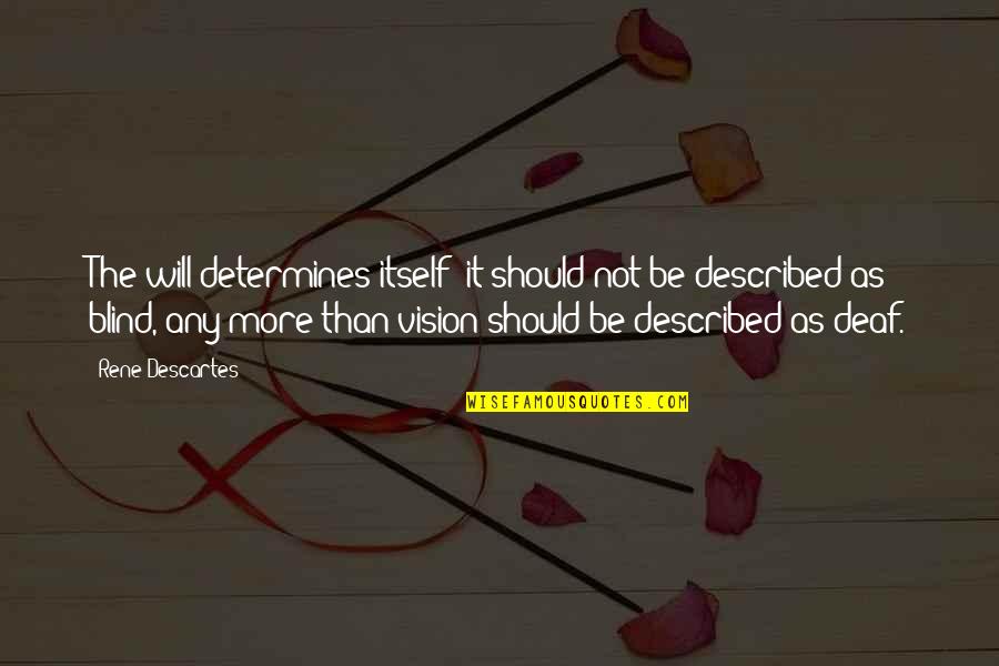 Blind It Quotes By Rene Descartes: The will determines itself; it should not be