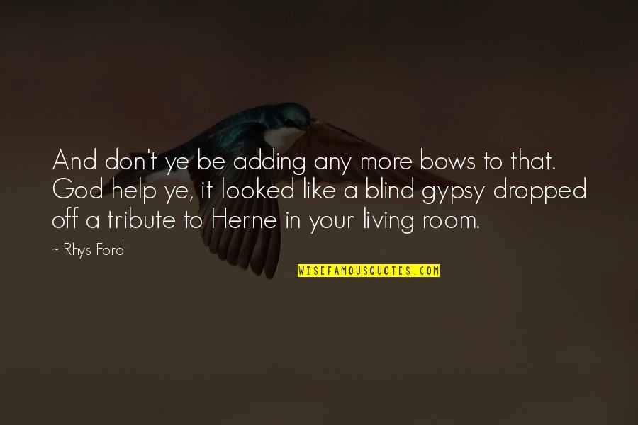 Blind It Quotes By Rhys Ford: And don't ye be adding any more bows