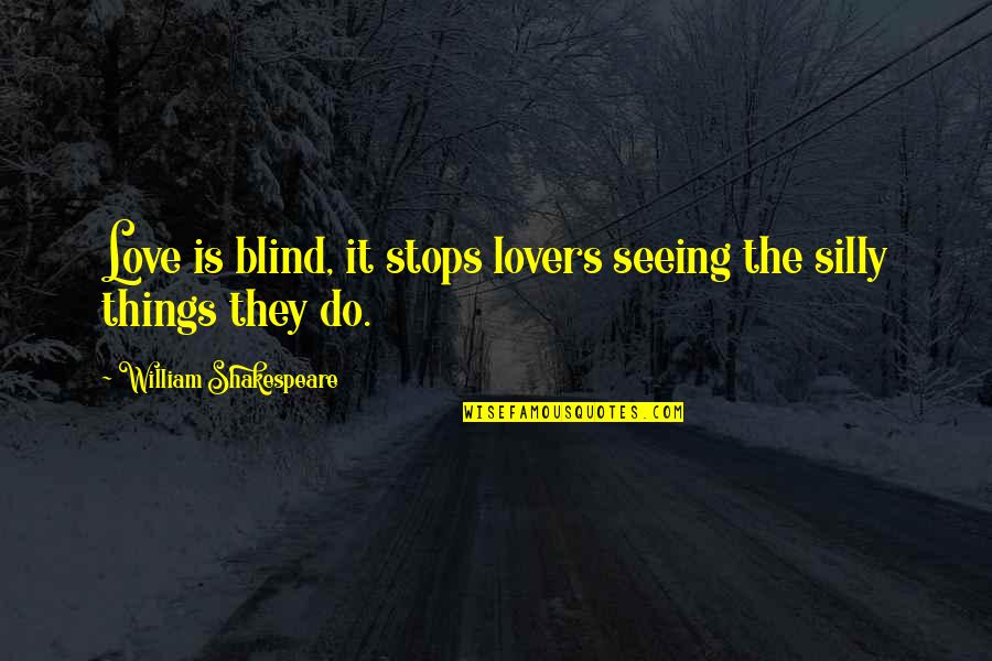 Blind It Quotes By William Shakespeare: Love is blind, it stops lovers seeing the