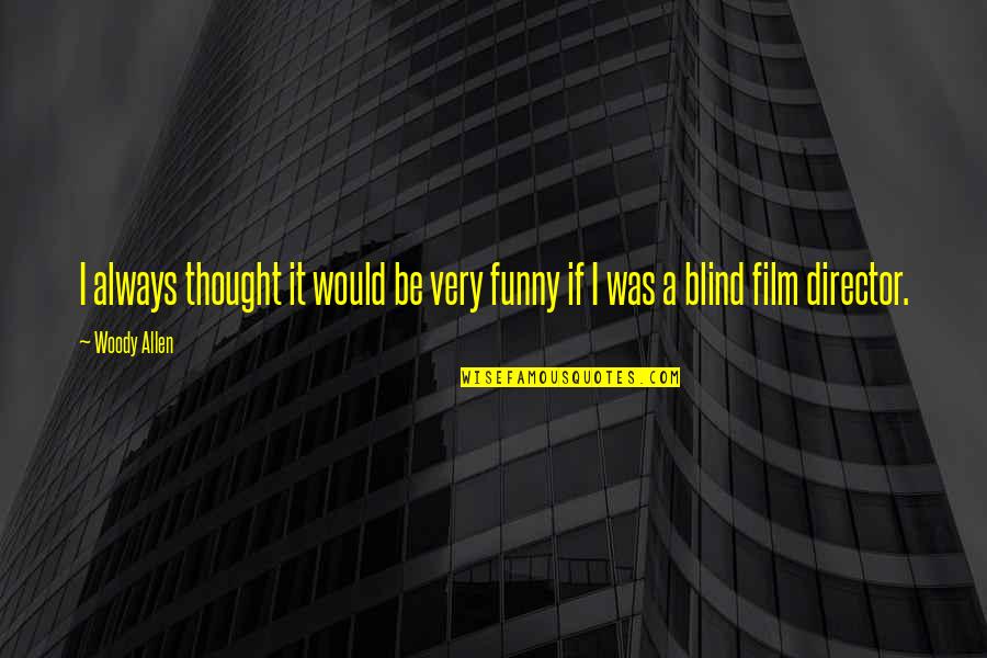 Blind It Quotes By Woody Allen: I always thought it would be very funny
