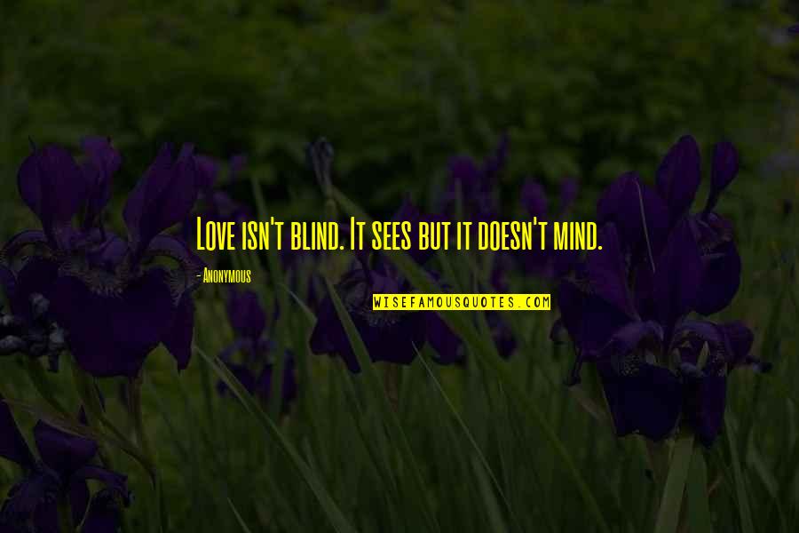 Blind Love Quotes By Anonymous: Love isn't blind. It sees but it doesn't