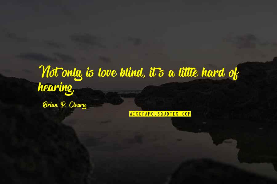 Blind Love Quotes By Brian P. Cleary: Not only is love blind, it's a little