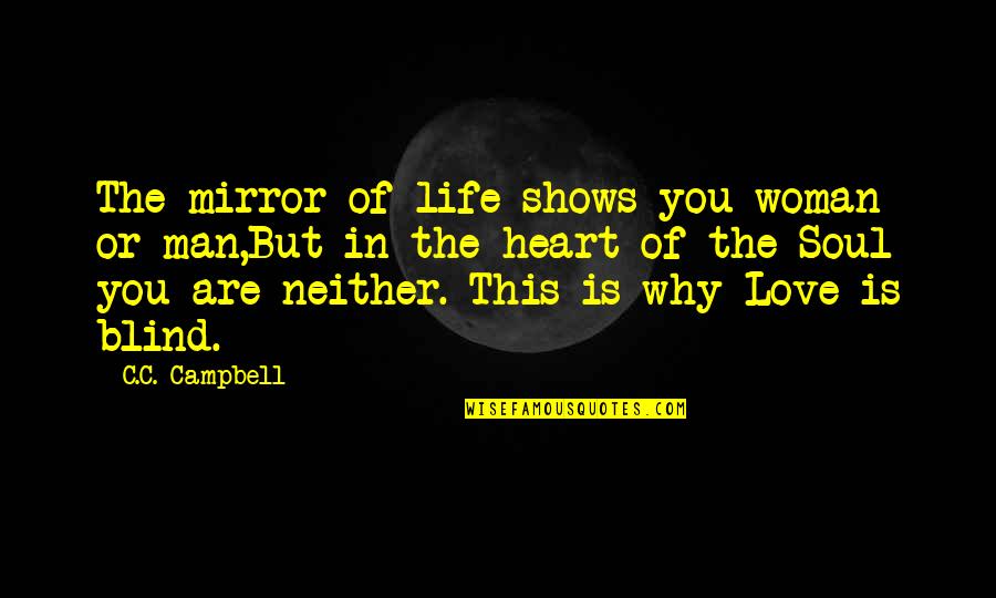 Blind Love Quotes By C.C. Campbell: The mirror of life shows you woman or