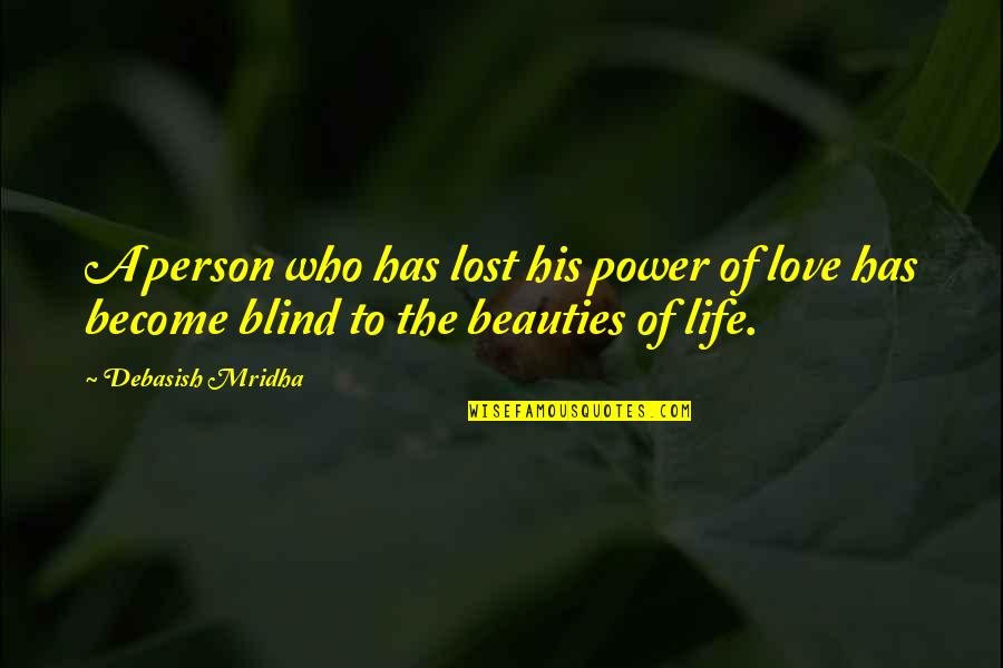 Blind Love Quotes By Debasish Mridha: A person who has lost his power of