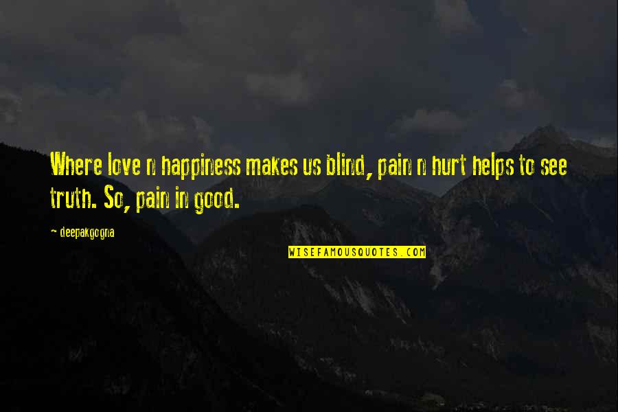 Blind Love Quotes By Deepakgogna: Where love n happiness makes us blind, pain