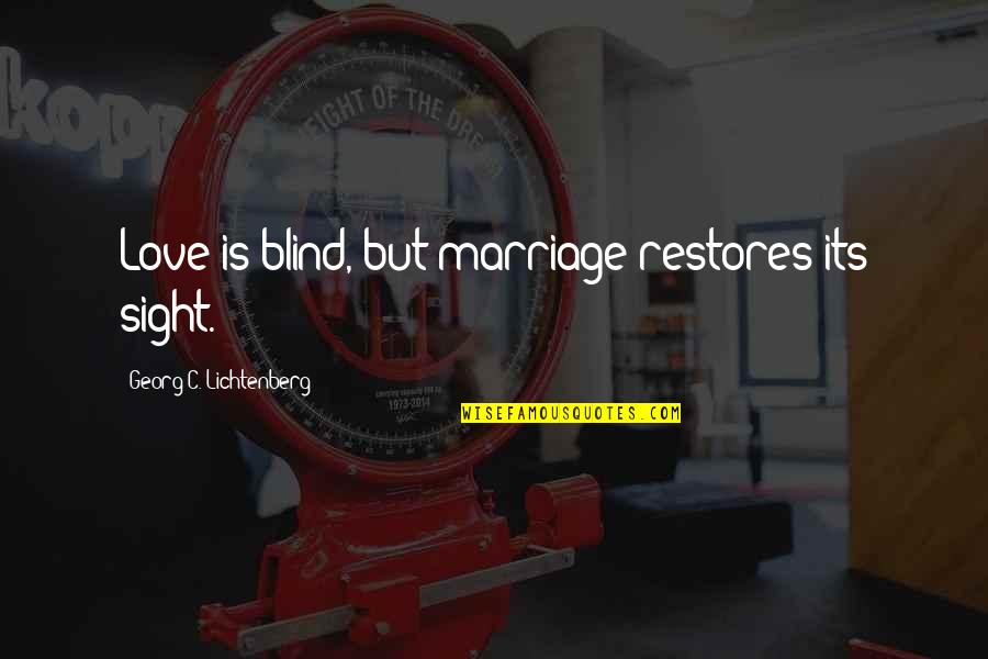 Blind Love Quotes By Georg C. Lichtenberg: Love is blind, but marriage restores its sight.