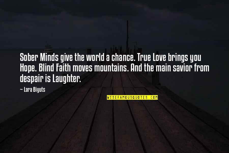 Blind Love Quotes By Lara Biyuts: Sober Minds give the world a chance. True