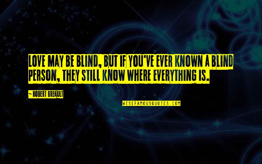 Blind Love Quotes By Robert Breault: Love may be blind, but if you've ever