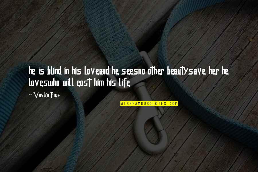 Blind Love Quotes By Vasko Popa: he is blind in his loveand he seesno