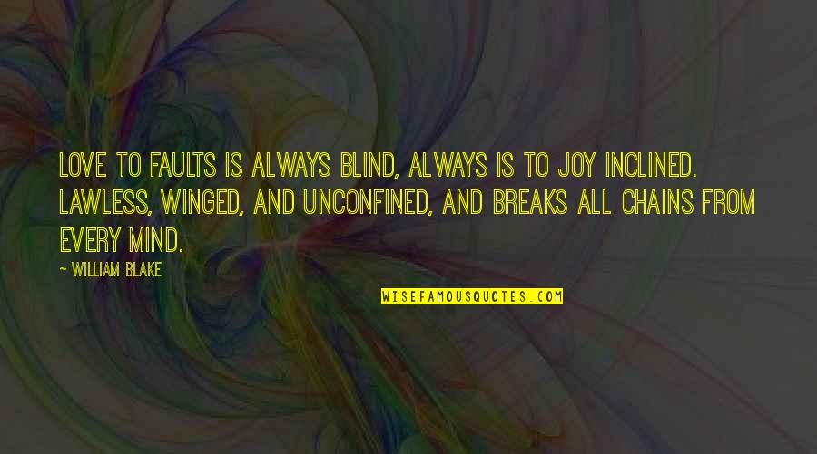 Blind Love Quotes By William Blake: Love to faults is always blind, always is