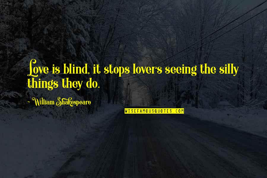 Blind Love Quotes By William Shakespeare: Love is blind, it stops lovers seeing the