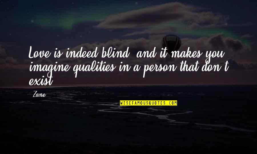 Blind Love Quotes By Zane: Love is indeed blind, and it makes you