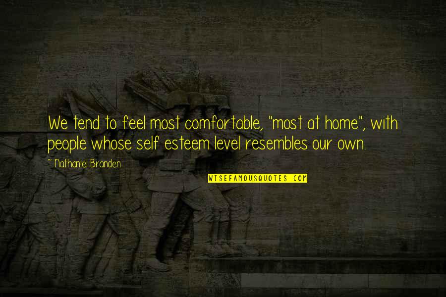 Blind Loyal Quotes By Nathaniel Branden: We tend to feel most comfortable, "most at Blind Loyal Quotes By Nathaniel Branden: We tend to feel most comfortable, "most at