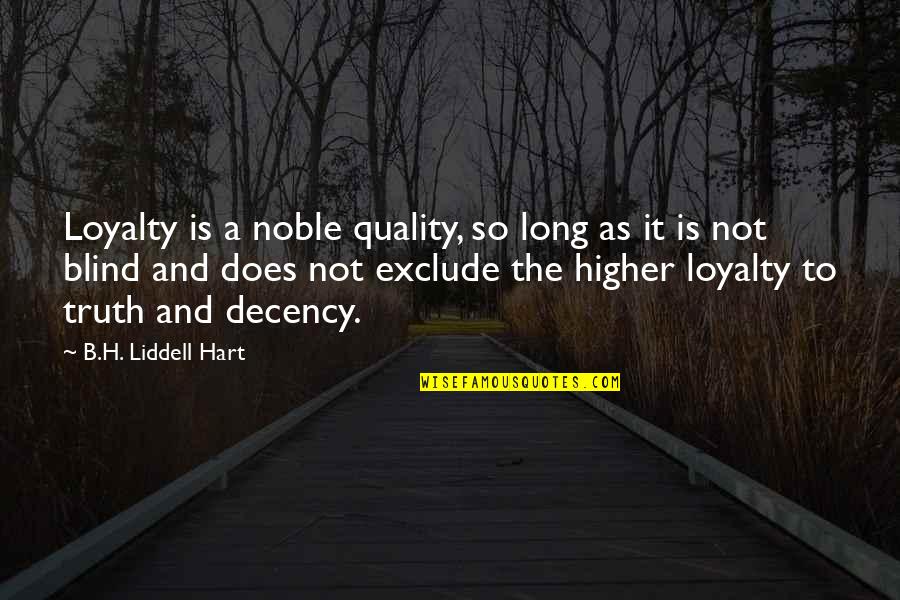 Blind Loyalty Quotes By B.H. Liddell Hart: Loyalty is a noble quality, so long as