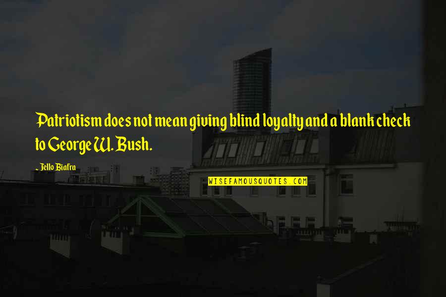 Blind Loyalty Quotes By Jello Biafra: Patriotism does not mean giving blind loyalty and