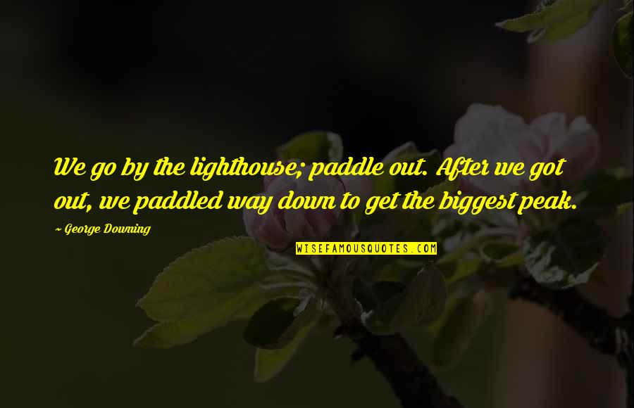 Blind Mans Bluff Game Quotes By George Downing: We go by the lighthouse; paddle out. After Blind Mans Bluff Game Quotes By George Downing: We go by the lighthouse; paddle out. After