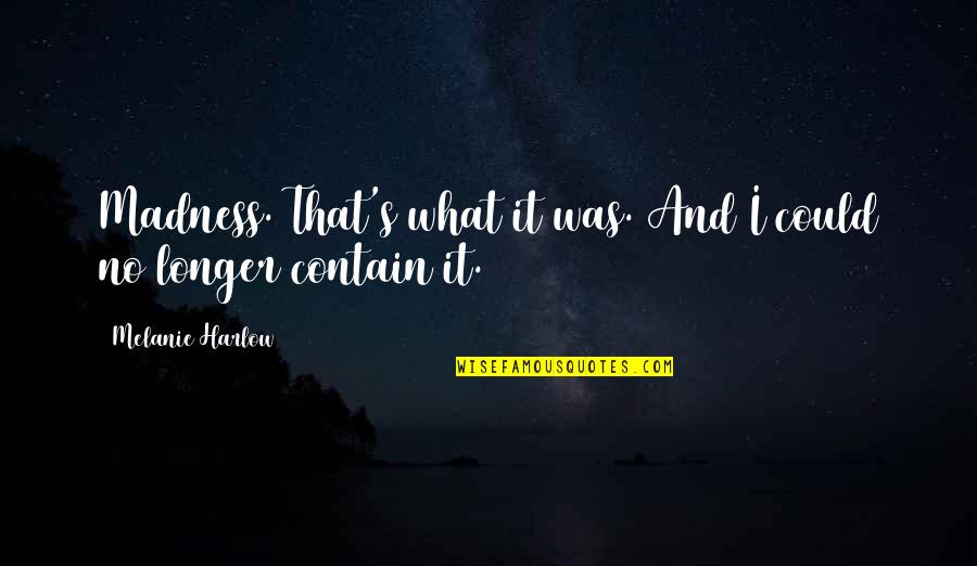 Blind Mans Bluff Game Quotes By Melanie Harlow: Madness. That's what it was. And I could Blind Mans Bluff Game Quotes By Melanie Harlow: Madness. That's what it was. And I could