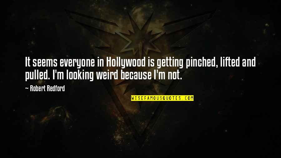 Blind Melon Love Quotes By Robert Redford: It seems everyone in Hollywood is getting pinched,