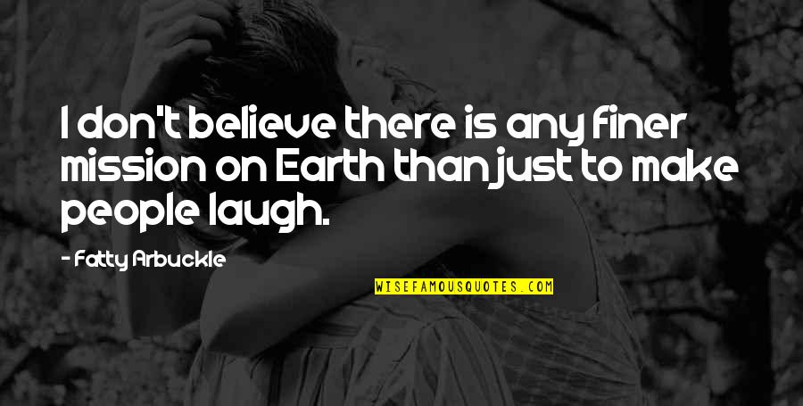 Blind Men Game Quotes By Fatty Arbuckle: I don't believe there is any finer mission Blind Men Game Quotes By Fatty Arbuckle: I don't believe there is any finer mission
