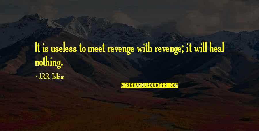 Blind Men Trophy Quotes By J.R.R. Tolkien: It is useless to meet revenge with revenge;