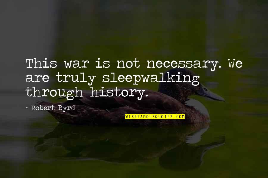 Blind Men Trophy Quotes By Robert Byrd: This war is not necessary. We are truly