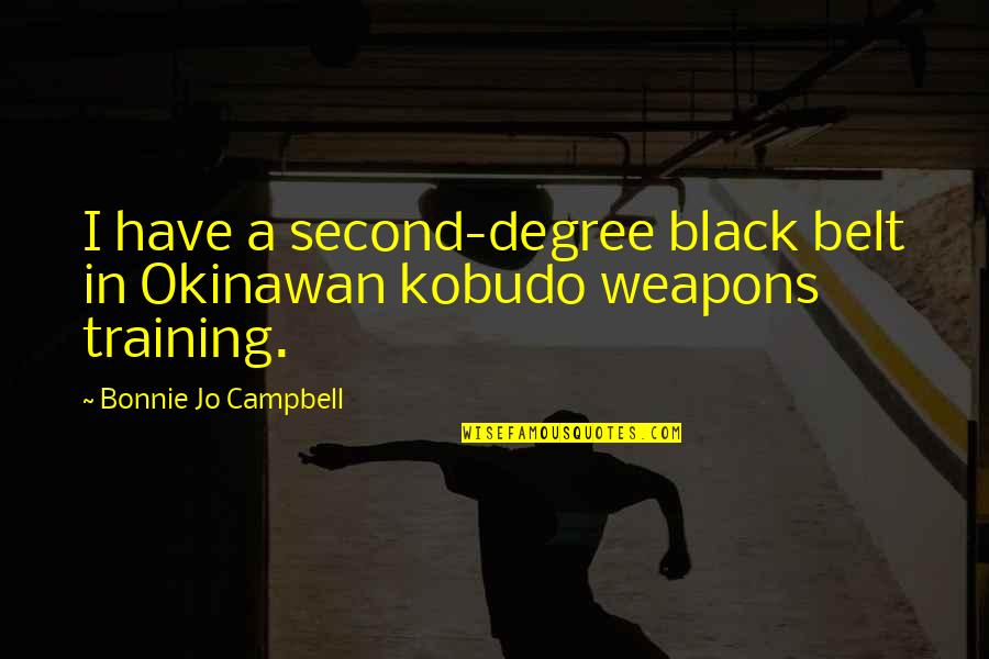 Blind Motivational Quotes By Bonnie Jo Campbell: I have a second-degree black belt in Okinawan