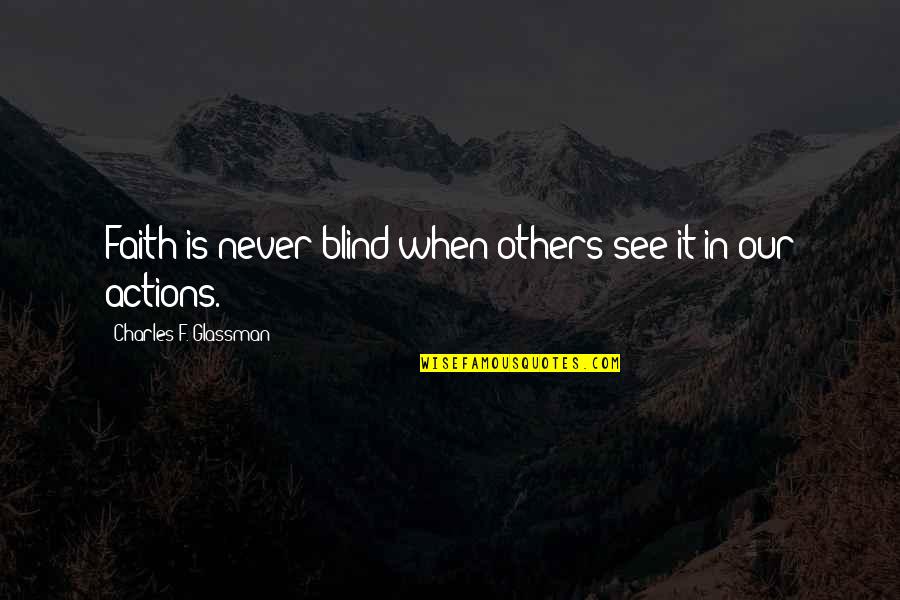 Blind Motivational Quotes By Charles F. Glassman: Faith is never blind when others see it