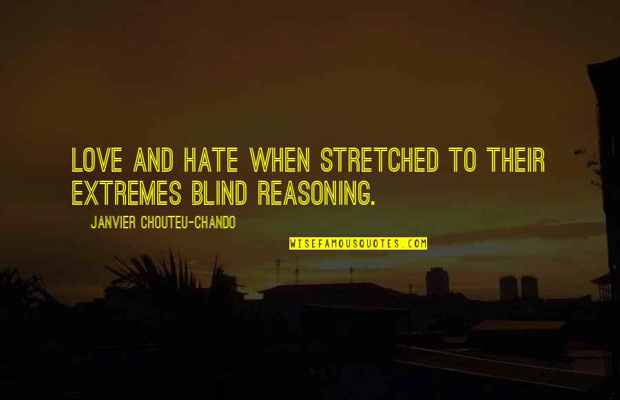 Blind Motivational Quotes By Janvier Chouteu-Chando: Love and hate when stretched to their extremes