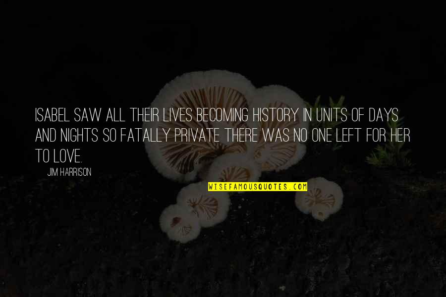 Blind Motivational Quotes By Jim Harrison: Isabel saw all their lives becoming history in