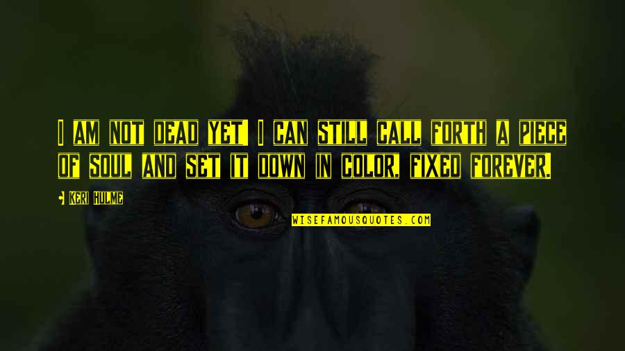 Blind Obedience And Freedom Quotes By Keri Hulme: I am not dead yet! I can still