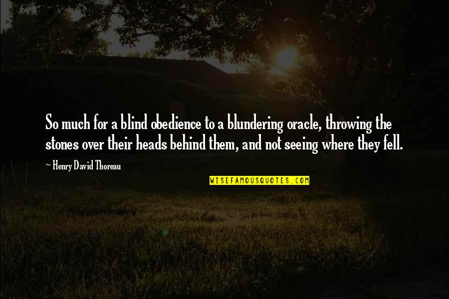 Blind Obedience Quotes By Henry David Thoreau: So much for a blind obedience to a