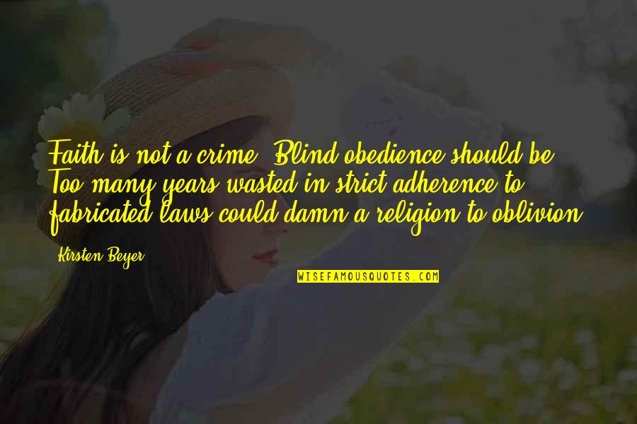 Blind Obedience Quotes By Kirsten Beyer: Faith is not a crime. Blind obedience should