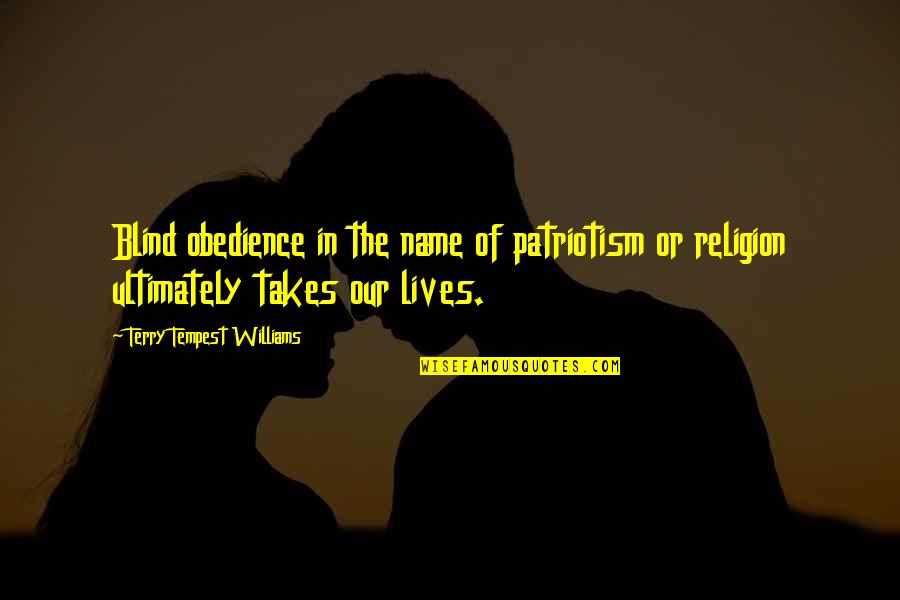 Blind Obedience Quotes By Terry Tempest Williams: Blind obedience in the name of patriotism or