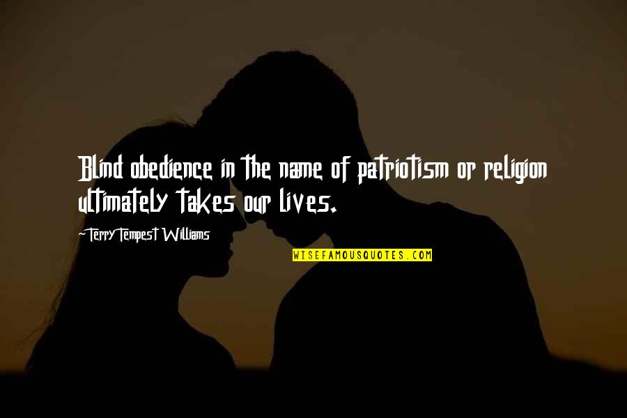Blind Patriotism Quotes By Terry Tempest Williams: Blind obedience in the name of patriotism or