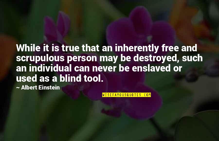 Blind Person Quotes By Albert Einstein: While it is true that an inherently free