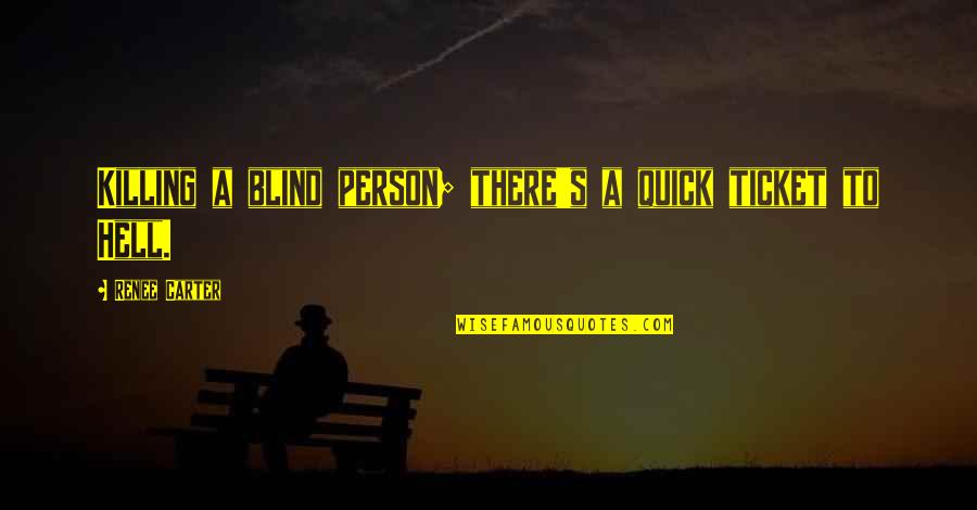 Blind Person Quotes By Renee Carter: Killing a blind person; there's a quick ticket
