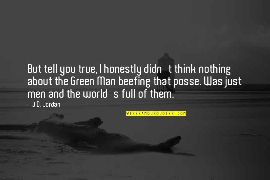 Blind Side Ferdinand The Bull Quotes By J.D. Jordan: But tell you true, I honestly didn't think Blind Side Ferdinand The Bull Quotes By J.D. Jordan: But tell you true, I honestly didn't think